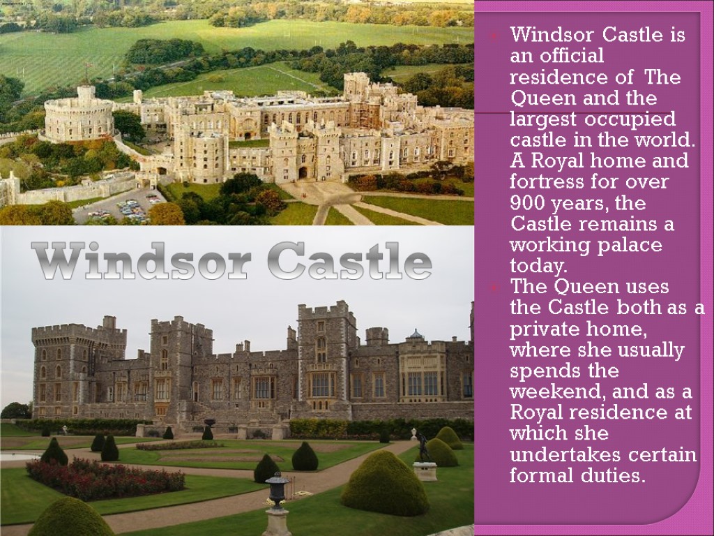 >Windsor Castle is an official residence of The Queen and the largest occupied castle